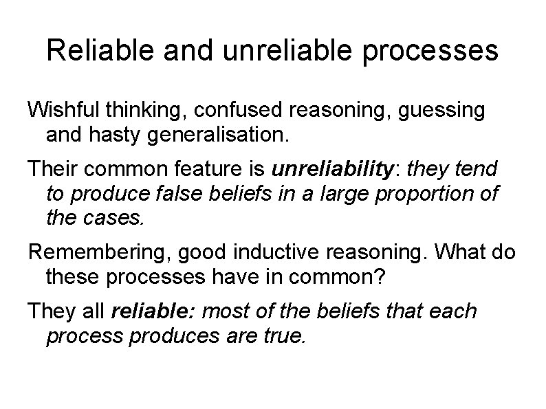 Reliable and unreliable processes Wishful thinking, confused reasoning, guessing and hasty generalisation. Their common