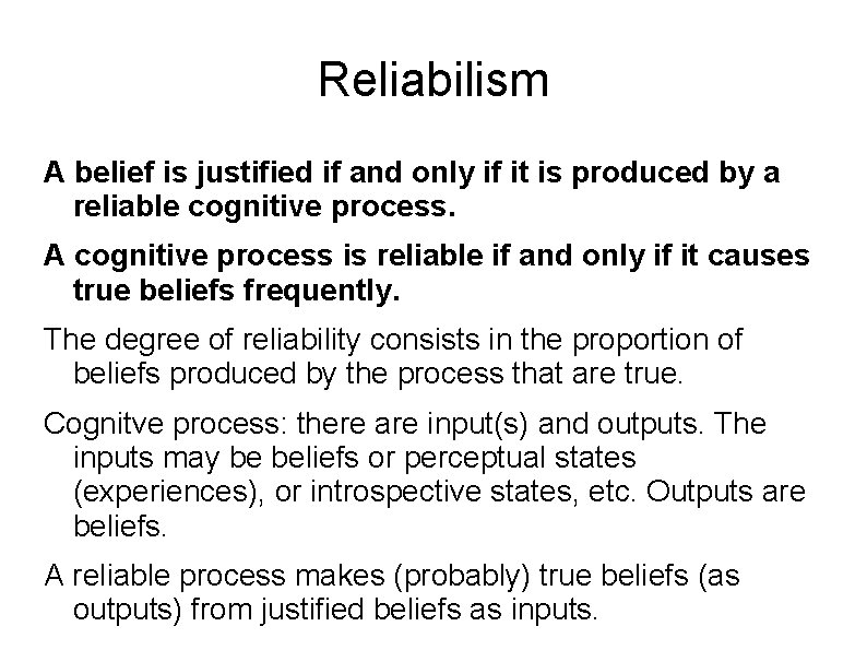 Reliabilism A belief is justified if and only if it is produced by a
