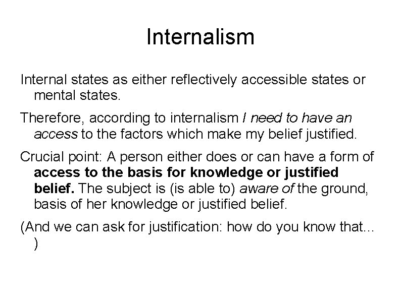 Internalism Internal states as either reflectively accessible states or mental states. Therefore, according to Internalism Internal states as either reflectively accessible states or mental states. Therefore, according to