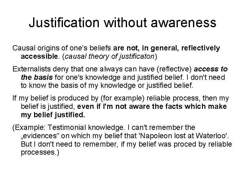Justification without awareness Causal origins of one’s beliefs are not, in general, reflectively accessible.