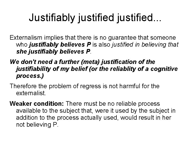 Justifiably justified. . . Externalism implies that there is no guarantee that someone who
