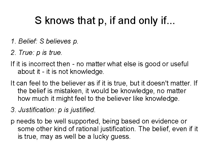 S knows that p, if and only if. . . 1. Belief: S believes