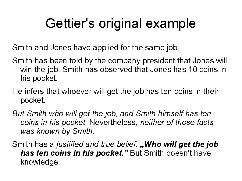 Gettier's original example Smith and Jones have applied for the same job. Smith has