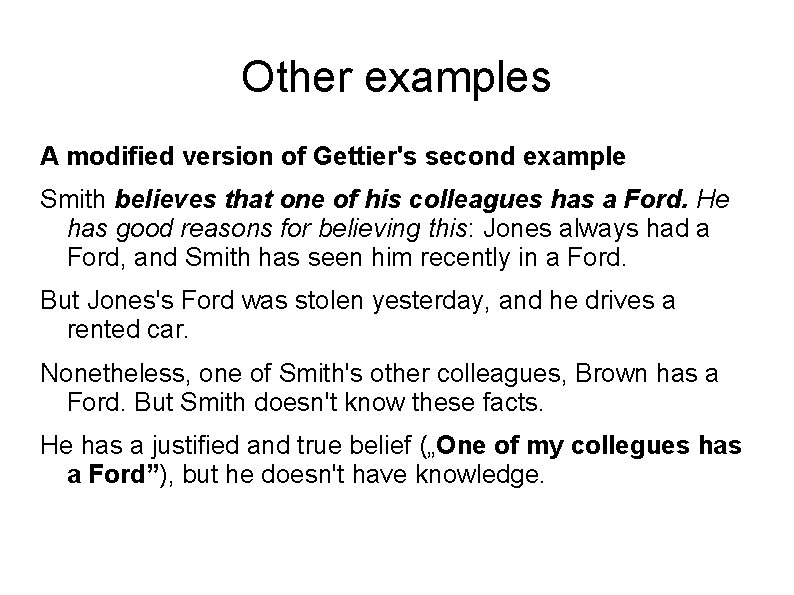 Other examples A modified version of Gettier's second example Smith believes that one of