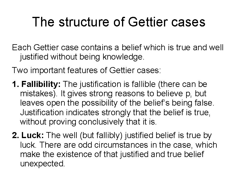 The structure of Gettier cases Each Gettier case contains a belief which is true