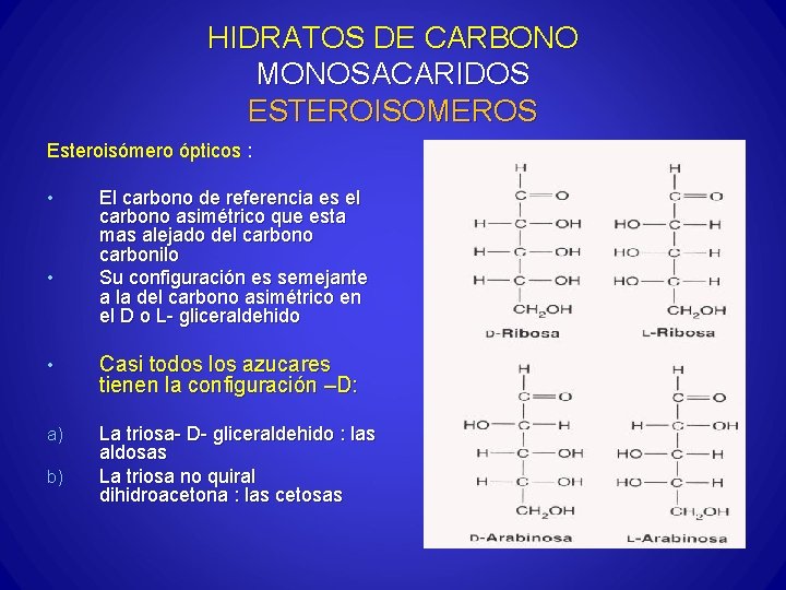 HIDRATOS DE CARBONO MONOSACARIDOS ESTEROISOMEROS Esteroisómero ópticos : • • El carbono de referencia