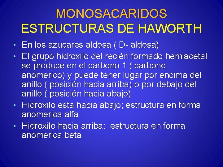 MONOSACARIDOS ESTRUCTURAS DE HAWORTH • En los azucares aldosa ( D- aldosa) • El