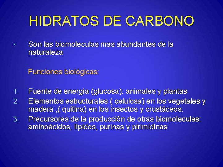 HIDRATOS DE CARBONO • Son las biomoleculas mas abundantes de la naturaleza Funciones biológicas: