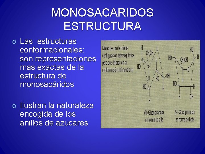 MONOSACARIDOS ESTRUCTURA o Las estructuras conformacionales: son representaciones mas exactas de la estructura de