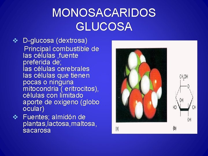 MONOSACARIDOS GLUCOSA v D-glucosa (dextrosa) Principal combustible de las células , fuente preferida de;