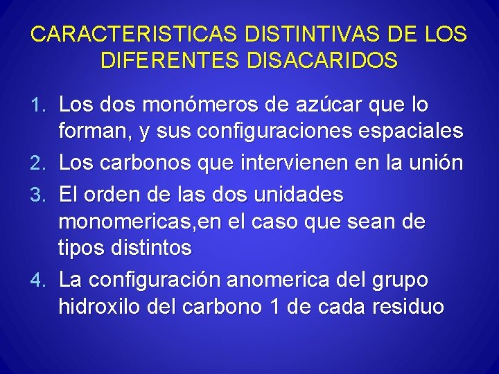 CARACTERISTICAS DISTINTIVAS DE LOS DIFERENTES DISACARIDOS 1. Los dos monómeros de azúcar que lo