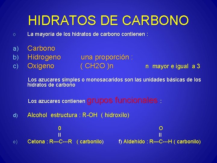 HIDRATOS DE CARBONO o La mayoría de los hidratos de carbono contienen : a)