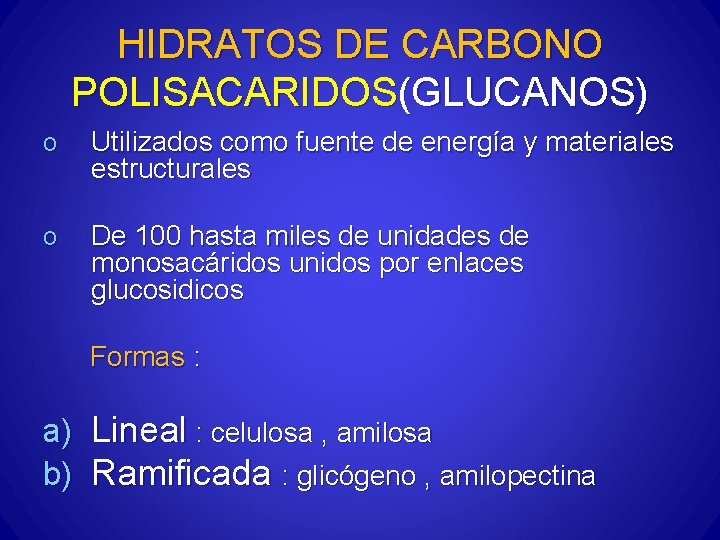 HIDRATOS DE CARBONO POLISACARIDOS(GLUCANOS) o Utilizados como fuente de energía y materiales estructurales o