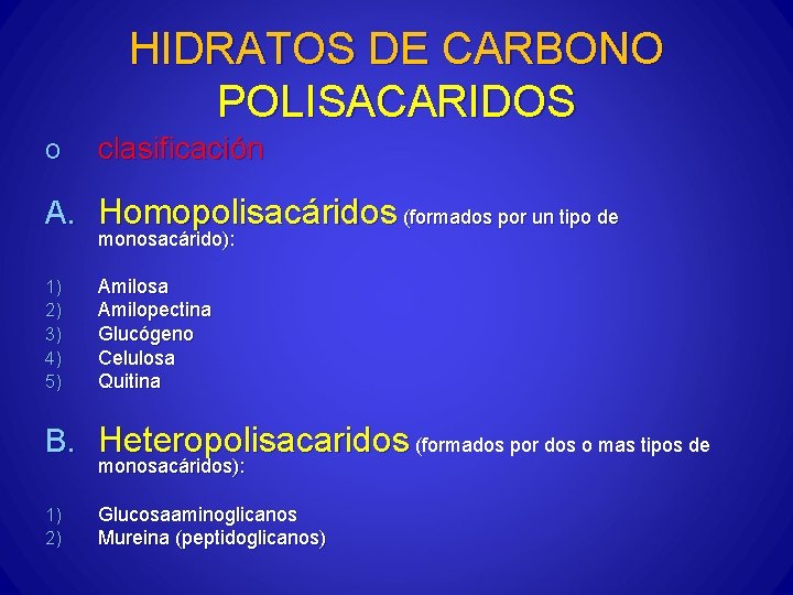 HIDRATOS DE CARBONO POLISACARIDOS o clasificación A. Homopolisacáridos (formados por un tipo de monosacárido):