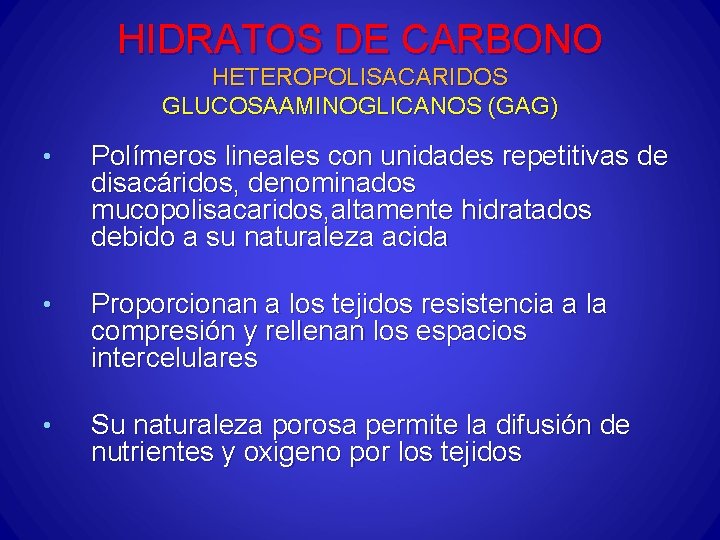 HIDRATOS DE CARBONO HETEROPOLISACARIDOS GLUCOSAAMINOGLICANOS (GAG) • Polímeros lineales con unidades repetitivas de disacáridos,