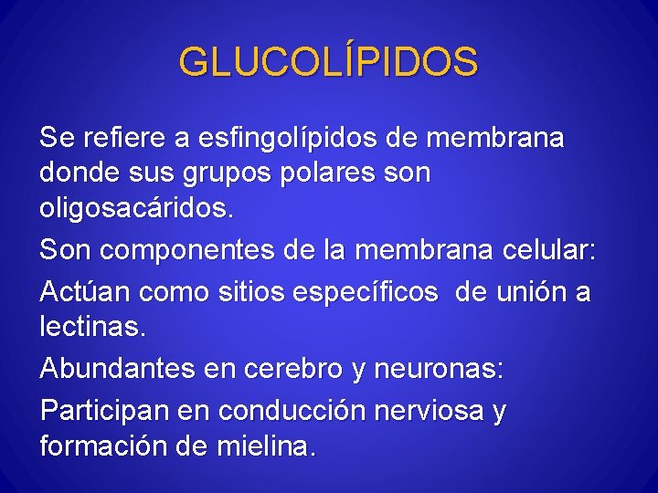 GLUCOLÍPIDOS Se refiere a esfingolípidos de membrana donde sus grupos polares son oligosacáridos. Son