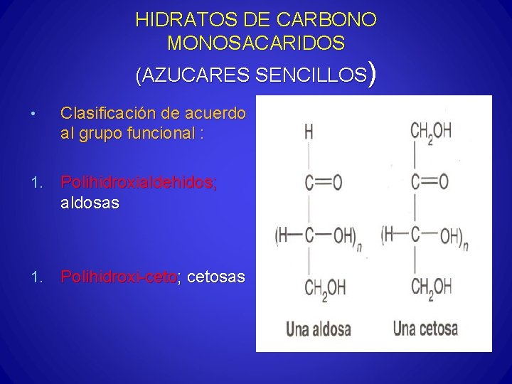 HIDRATOS DE CARBONO MONOSACARIDOS (AZUCARES SENCILLOS) • Clasificación de acuerdo al grupo funcional :