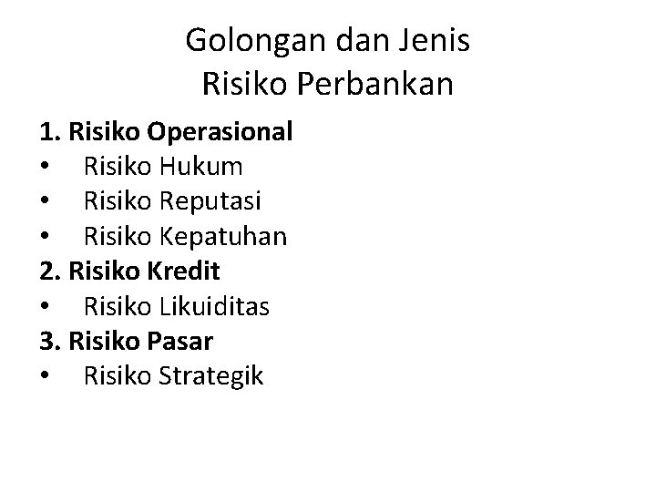 Golongan dan Jenis Risiko Perbankan 1. Risiko Operasional • Risiko Hukum • Risiko Reputasi