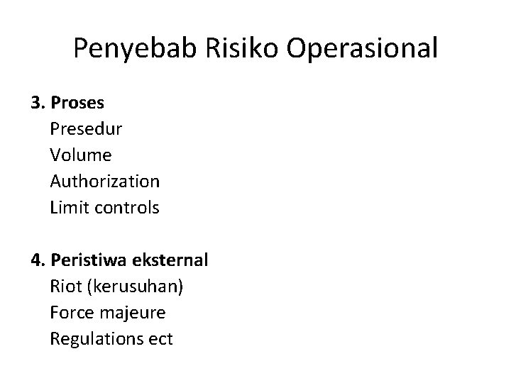 Penyebab Risiko Operasional 3. Proses Presedur Volume Authorization Limit controls 4. Peristiwa eksternal Riot