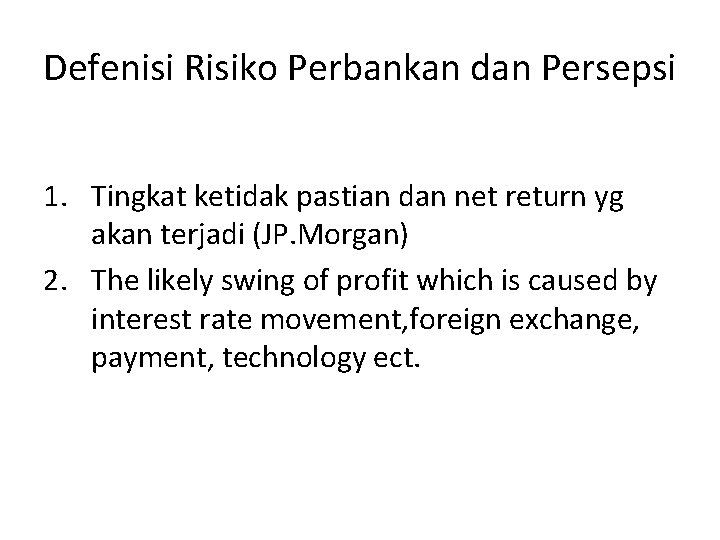 Defenisi Risiko Perbankan dan Persepsi 1. Tingkat ketidak pastian dan net return yg akan