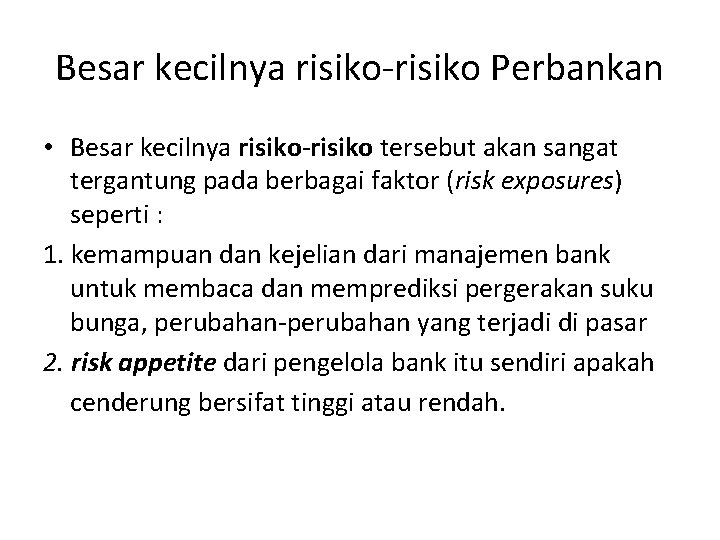 Besar kecilnya risiko-risiko Perbankan • Besar kecilnya risiko-risiko tersebut akan sangat tergantung pada berbagai