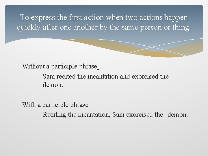 To express the first action when two actions happen quickly after one another by