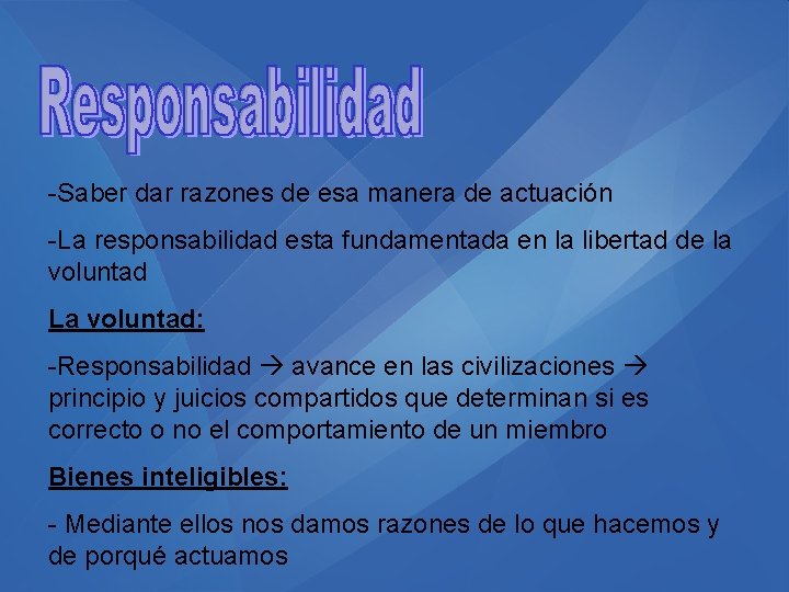 -Saber dar razones de esa manera de actuación -La responsabilidad esta fundamentada en la