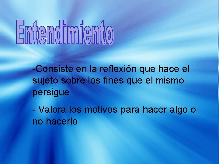 -Consiste en la reflexión que hace el sujeto sobre los fines que el mismo