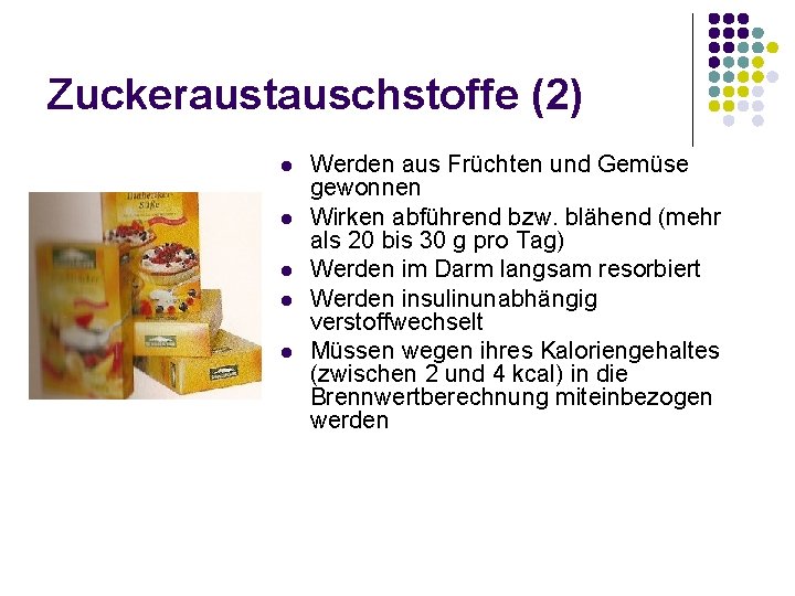Zuckeraustauschstoffe (2) l l l Werden aus Früchten und Gemüse gewonnen Wirken abführend bzw.