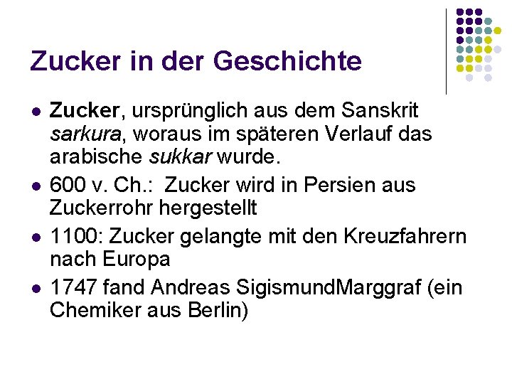 Zucker in der Geschichte l l Zucker, ursprünglich aus dem Sanskrit sarkura, woraus im