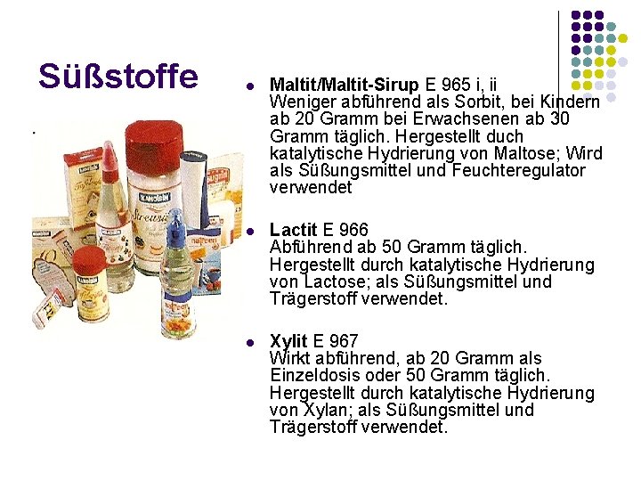 Süßstoffe l Maltit/Maltit-Sirup E 965 i, ii Weniger abführend als Sorbit, bei Kindern ab