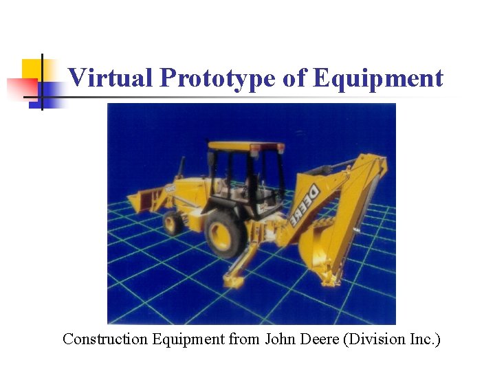 Virtual Prototype of Equipment Construction Equipment from John Deere (Division Inc. ) 