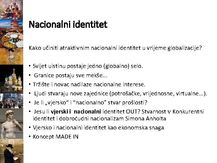 Nacionalni identitet Kako učiniti atraktivnim nacionalni identitet u vrijeme globalizacije? • Svijet uistinu postaje