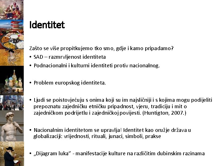 Identitet Zašto se više propitkujemo tko smo, gdje i kamo pripadamo? • SAD –