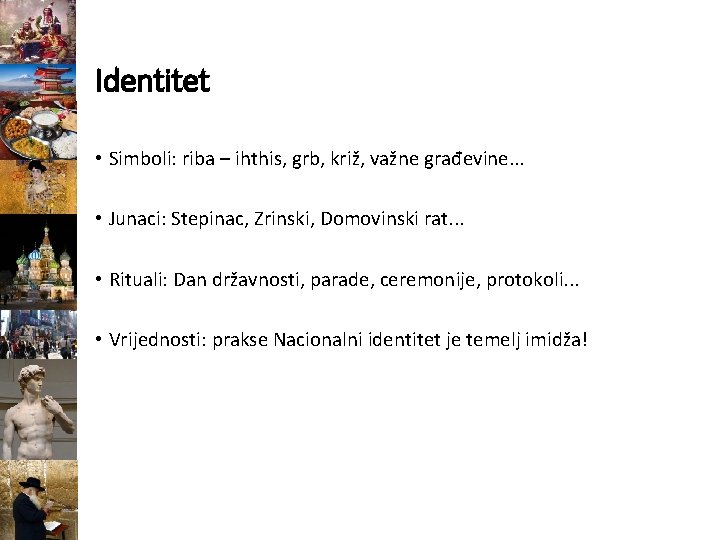 Identitet • Simboli: riba – ihthis, grb, križ, važne građevine. . . • Junaci: