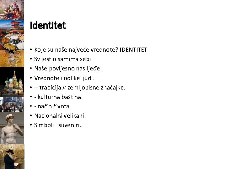 Identitet • Koje su naše najveće vrednote? IDENTITET • Svijest o samima sebi. •