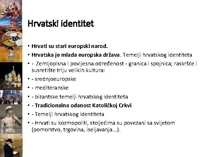 Hrvatski identitet • Hrvati su stari europski narod. • Hrvatska je mlada europska država.