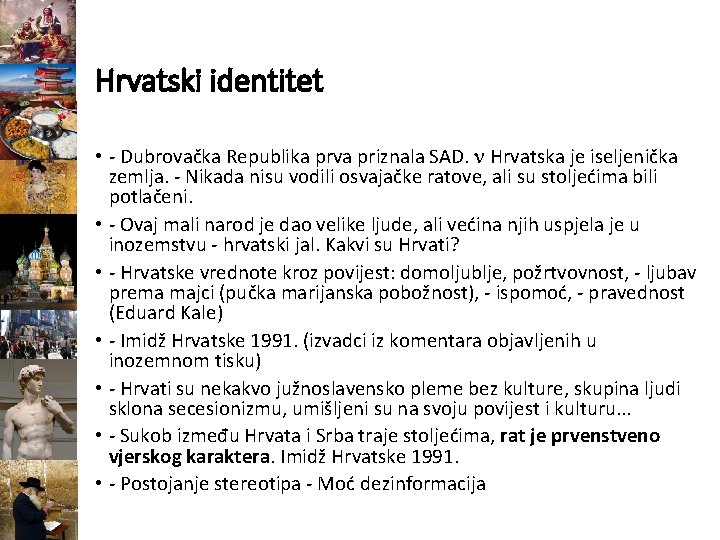 Hrvatski identitet • Dubrovačka Republika prva priznala SAD. Hrvatska je iseljenička zemlja. Nikada nisu
