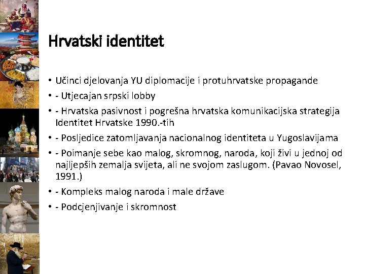 Hrvatski identitet • Učinci djelovanja YU diplomacije i protuhrvatske propagande • Utjecajan srpski lobby