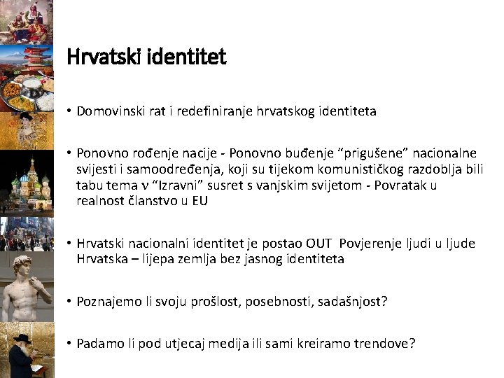Hrvatski identitet • Domovinski rat i redefiniranje hrvatskog identiteta • Ponovno rođenje nacije Ponovno