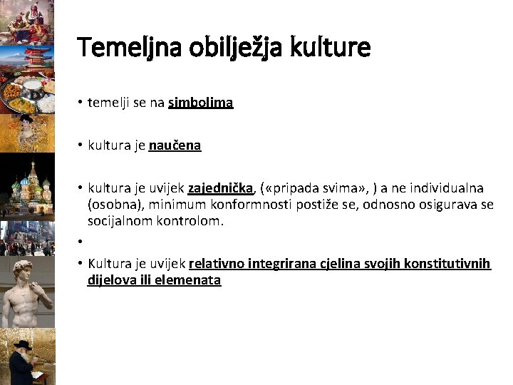 Temeljna obilježja kulture • temelji se na simbolima • kultura je naučena • kultura