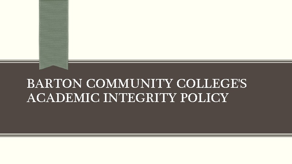 BARTON COMMUNITY COLLEGE'S ACADEMIC INTEGRITY POLICY 