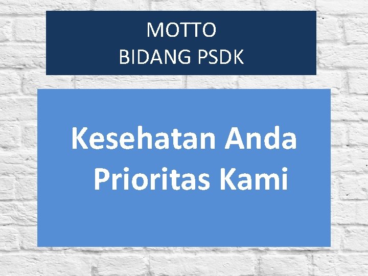 MOTTO BIDANG PSDK Kesehatan Anda Prioritas Kami 