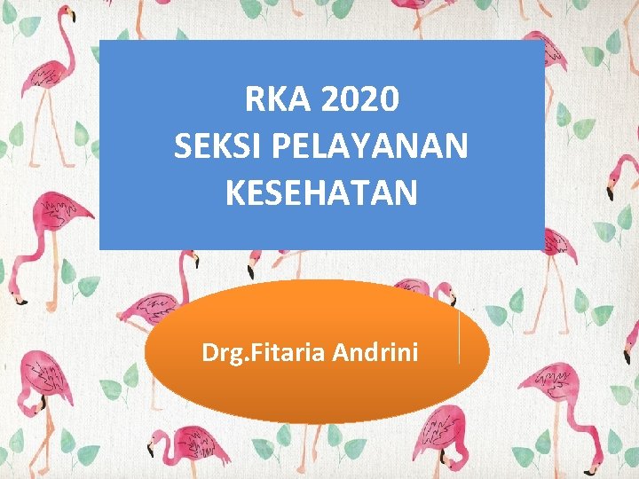 RKA 2020 SEKSI PELAYANAN KESEHATAN Drg. Fitaria Andrini 