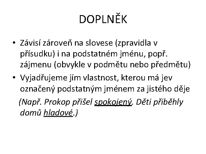 DOPLNĚK • Závisí zároveň na slovese (zpravidla v přísudku) i na podstatném jménu, popř.