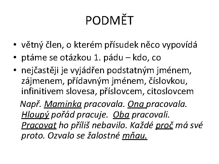 PODMĚT • větný člen, o kterém přísudek něco vypovídá • ptáme se otázkou 1.