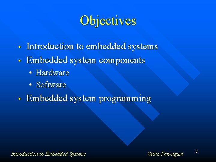 Objectives • • Introduction to embedded systems Embedded system components • • • Hardware