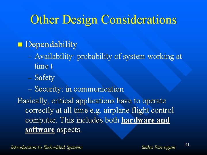 Other Design Considerations n Dependability – Availability: probability of system working at time t
