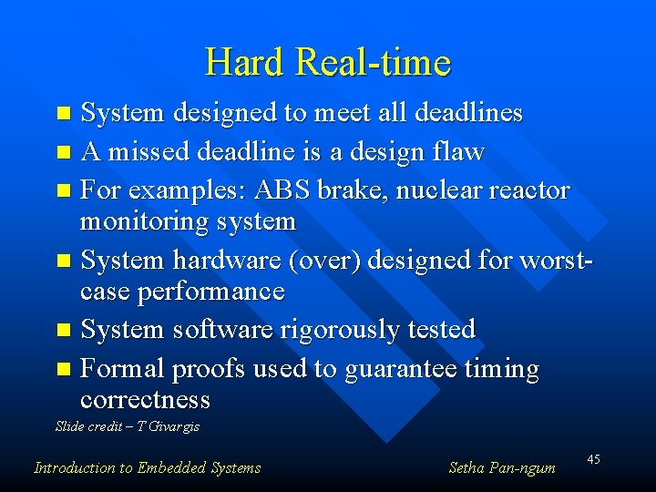 Hard Real-time System designed to meet all deadlines n A missed deadline is a