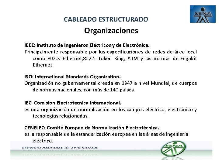 CABLEADO ESTRUCTURADO Organizaciones IEEE: Instituto de Ingenieros Eléctricos y de Electrónica. Principalmente responsable por